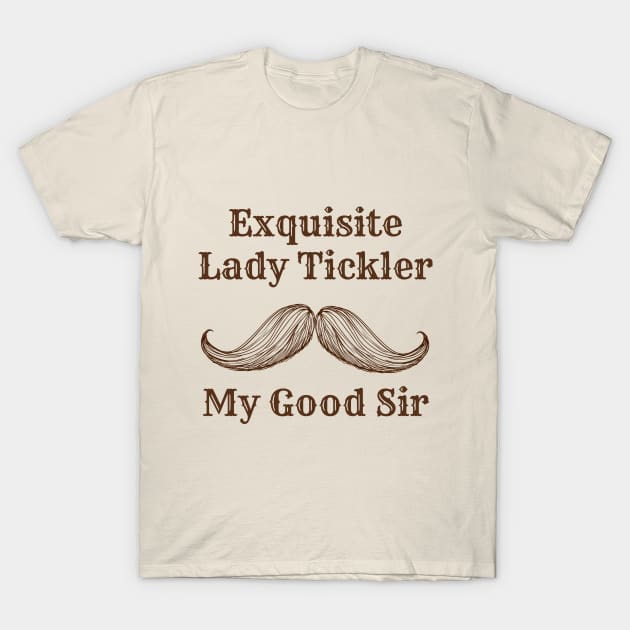 Exquisite Lady Tickler T-Shirt by Dads2ATee